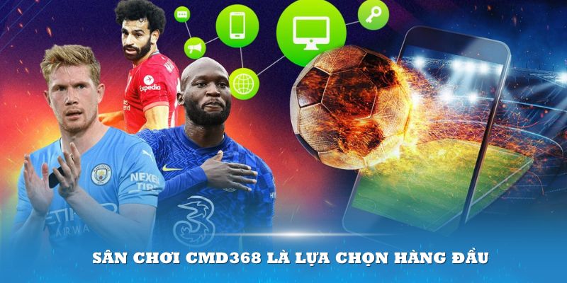 Sân chơi CMD368 là lựa chọn hàng đầu cho thành viên đam mê cá cược thể thao